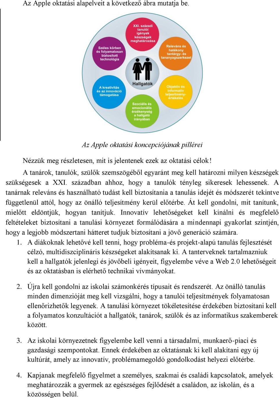 A tanárnak releváns és használható tudást kell biztosítania a tanulás idejét és módszerét tekintve függetlenül attól, hogy az önálló teljesítmény kerül előtérbe.