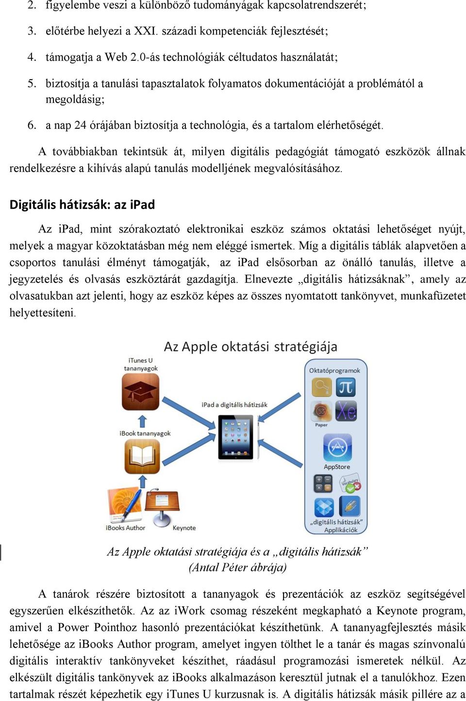 A továbbiakban tekintsük át, milyen digitális pedagógiát támogató eszközök állnak rendelkezésre a kihívás alapú tanulás modelljének megvalósításához.