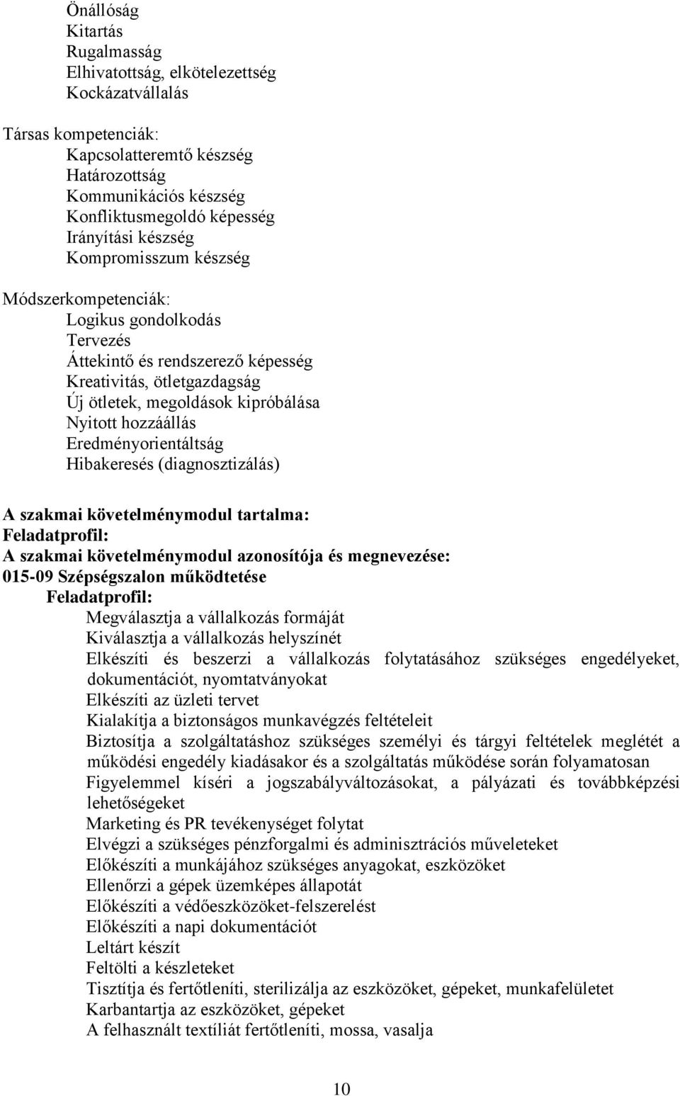 Eredményorientáltság Hibakeresés (diagnosztizálás) szakmai követelménymodul tartalma: Feladatprofil: szakmai követelménymodul azonosítója és megnevezése: 015-09 Szépségszalon működtetése