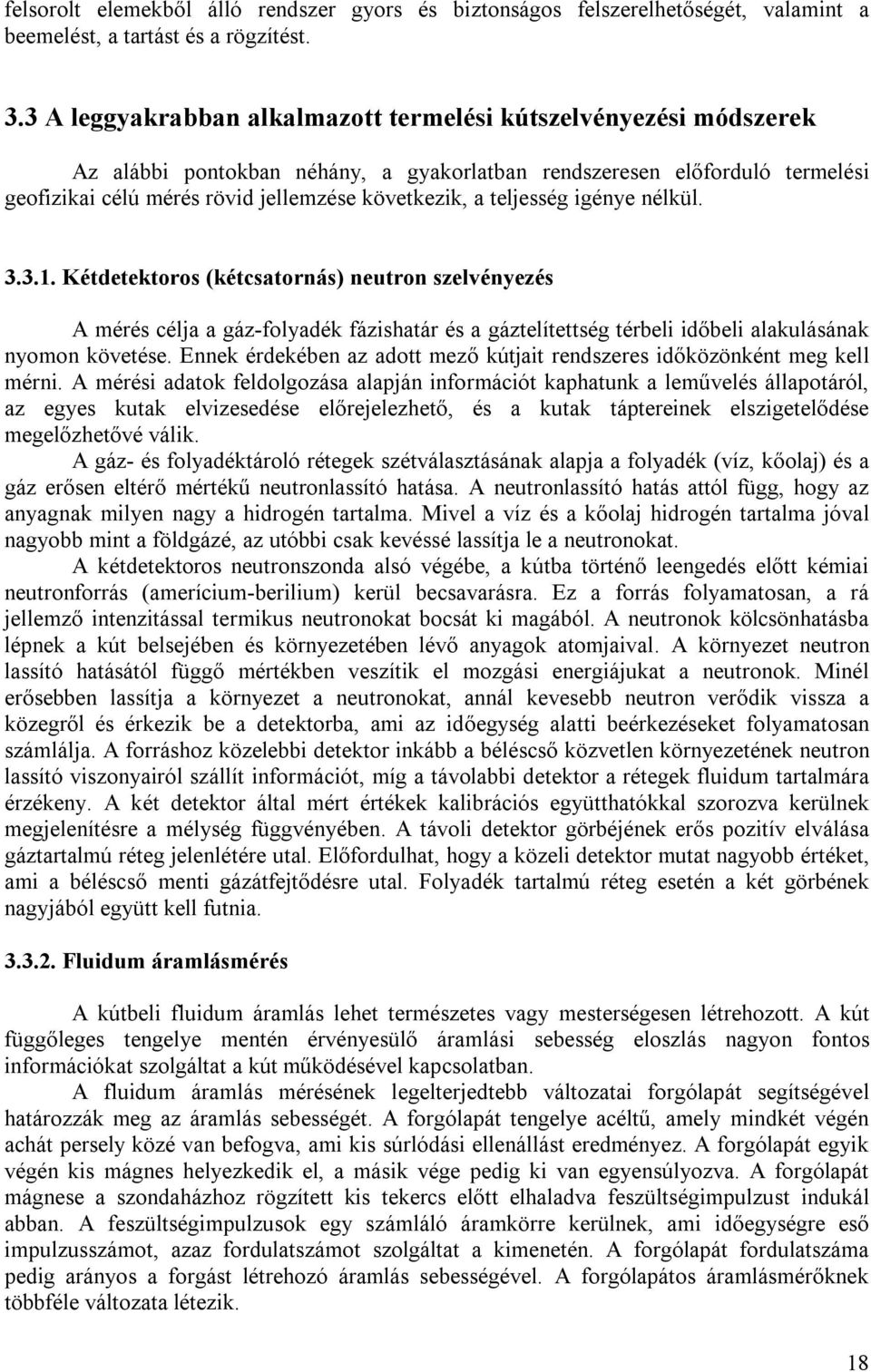 teljesség igénye nélkül. 3.3.1. Kétdetektoros (kétcsatornás) neutron szelvényezés A mérés célja a gáz-folyadék fázishatár és a gáztelítettség térbeli időbeli alakulásának nyomon követése.