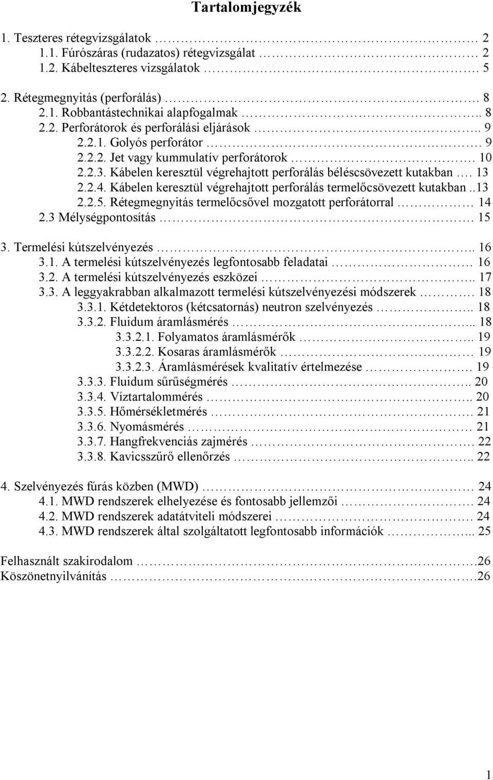 13 2.2.4. Kábelen keresztül végrehajtott perforálás termelőcsövezett kutakban..13 2.2.5. Rétegmegnyitás termelőcsővel mozgatott perforátorral 14 2.3 Mélységpontosítás. 15 3. Termelési kútszelvényezés.