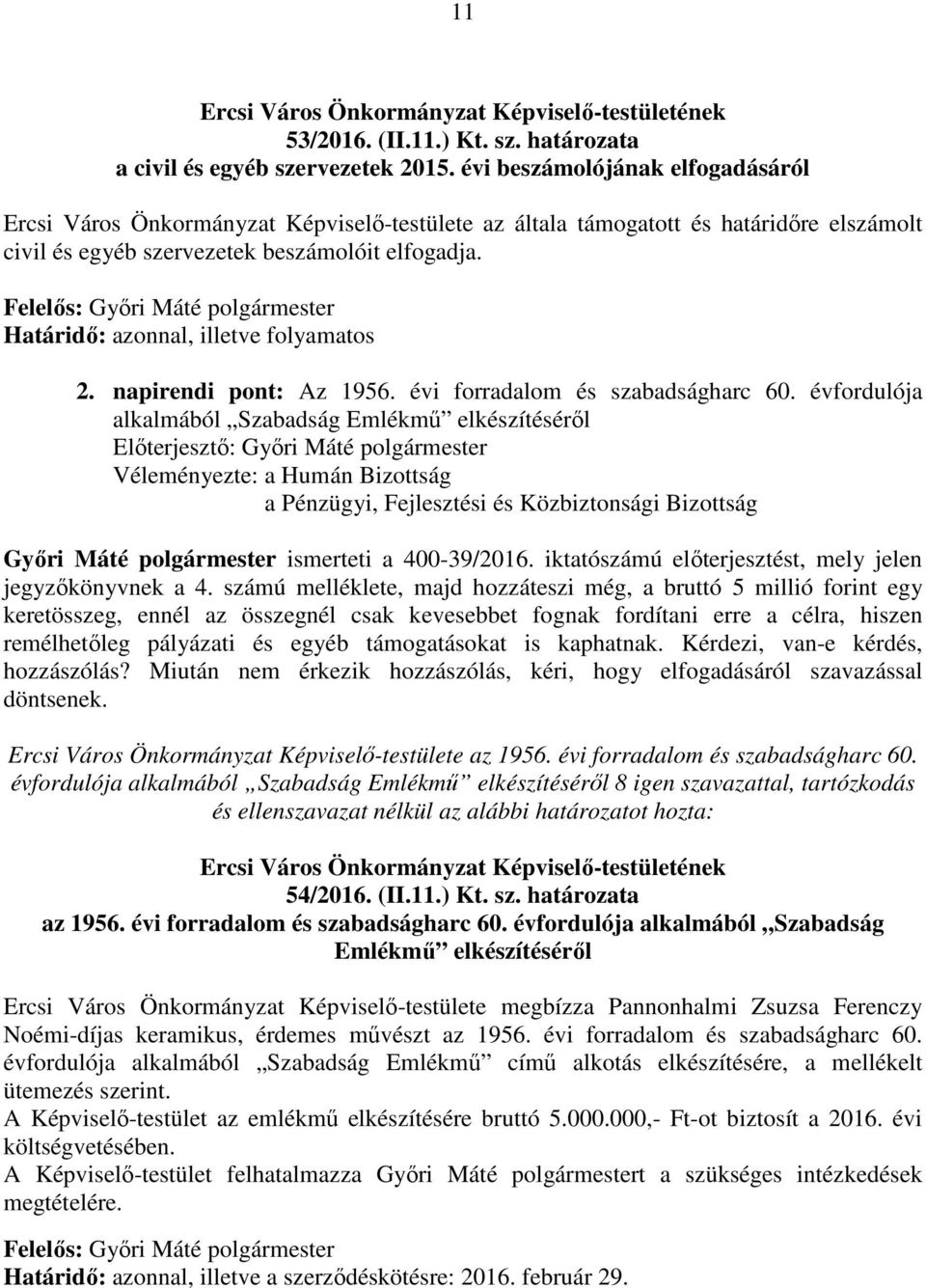 Felelős: Győri Máté polgármester Határidő: azonnal, illetve folyamatos 2. napirendi pont: Az 1956. évi forradalom és szabadságharc 60.