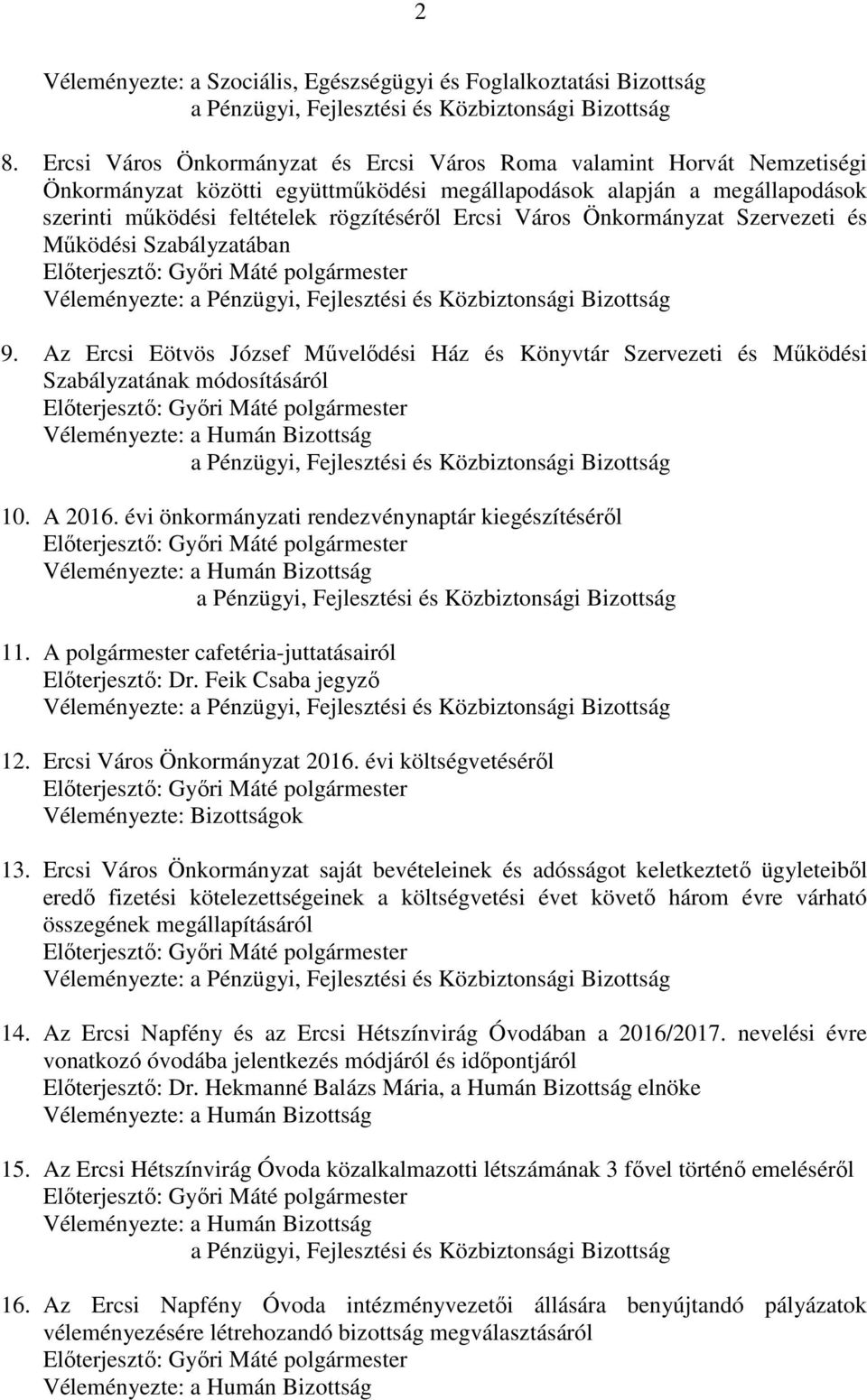 Város Önkormányzat Szervezeti és Működési Szabályzatában Előterjesztő: Győri Máté polgármester Véleményezte: a Pénzügyi, Fejlesztési és Közbiztonsági Bizottság 9.