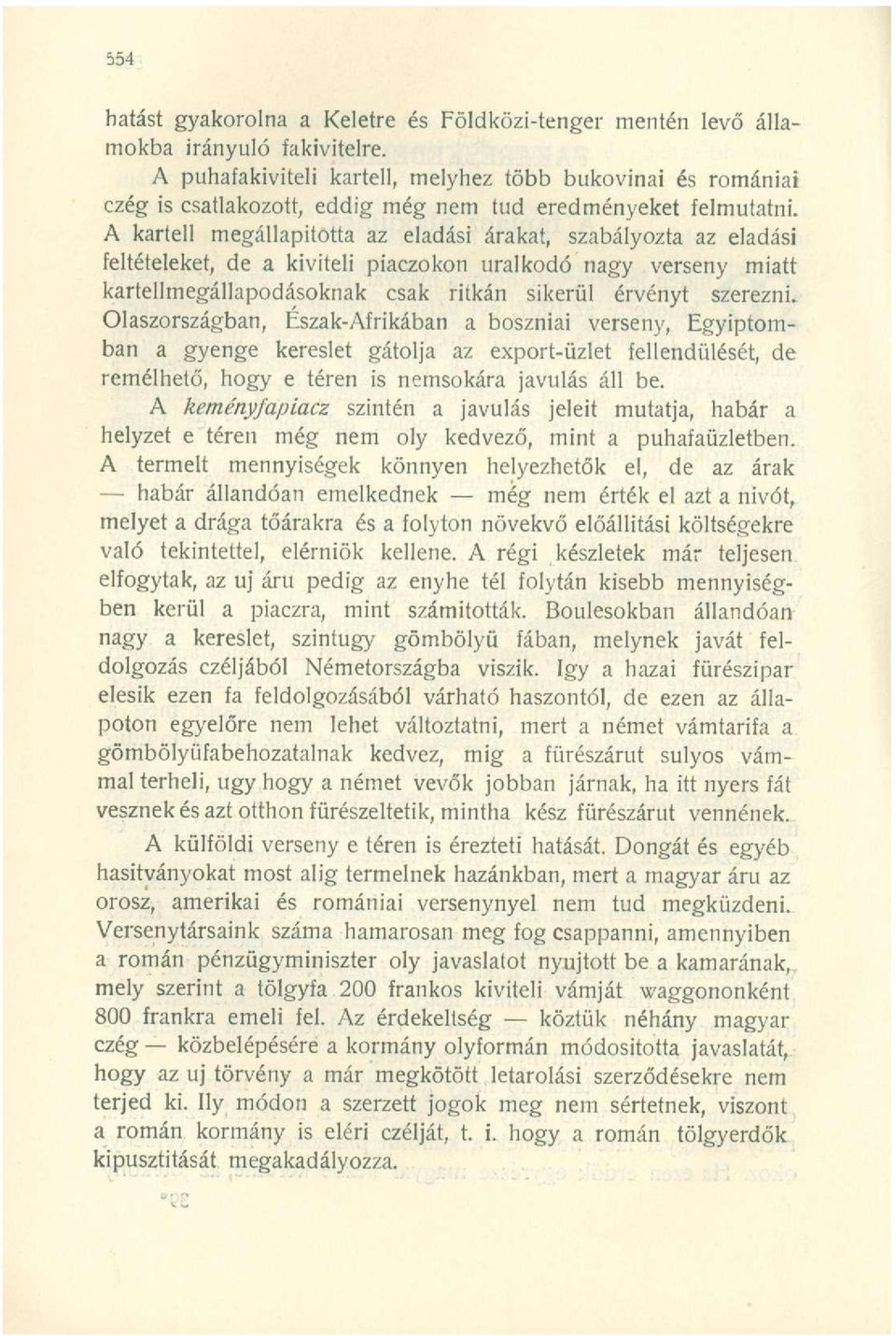 A kartell megállapította az eladási árakat, szabályozta az eladási feltételeket, de a kiviteli piaczokon uralkodó nagy verseny miatt kartellmegállapodásoknak csak ritkán sikerül érvényt szerezni.