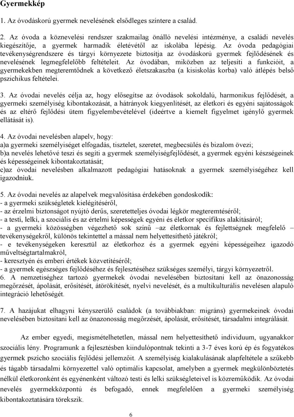 Az óvoda pedagógiai tevékenységrendszere és tárgyi környezete biztosítja az óvodáskorú gyermek fejlődésének és nevelésének legmegfelelőbb feltételeit.