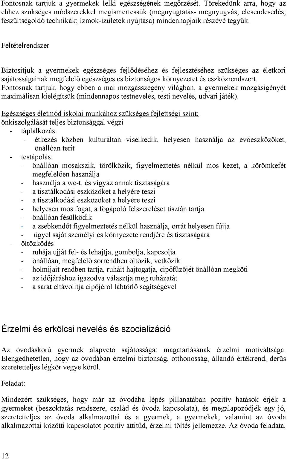 Feltételrendszer Biztosítjuk a gyermekek egészséges fejlődéséhez és fejlesztéséhez szükséges az életkori sajátosságainak megfelelő egészséges és biztonságos környezetet és eszközrendszert.