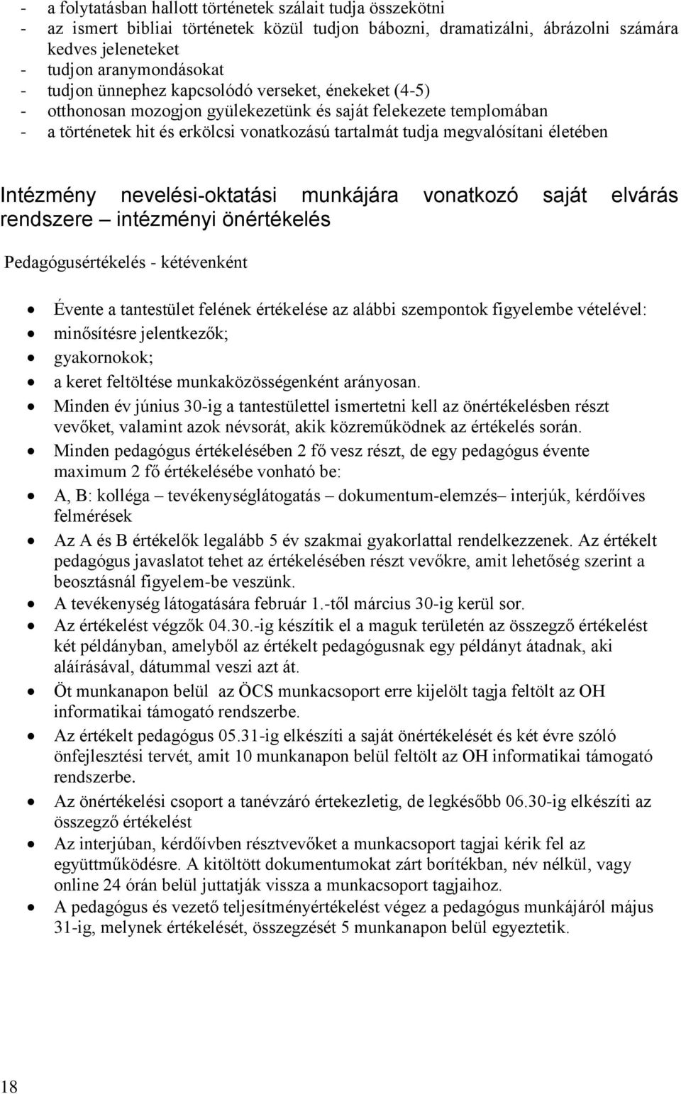 Intézmény nevelési-oktatási munkájára vonatkozó saját elvárás rendszere intézményi önértékelés Pedagógusértékelés - kétévenként Évente a tantestület felének értékelése az alábbi szempontok figyelembe