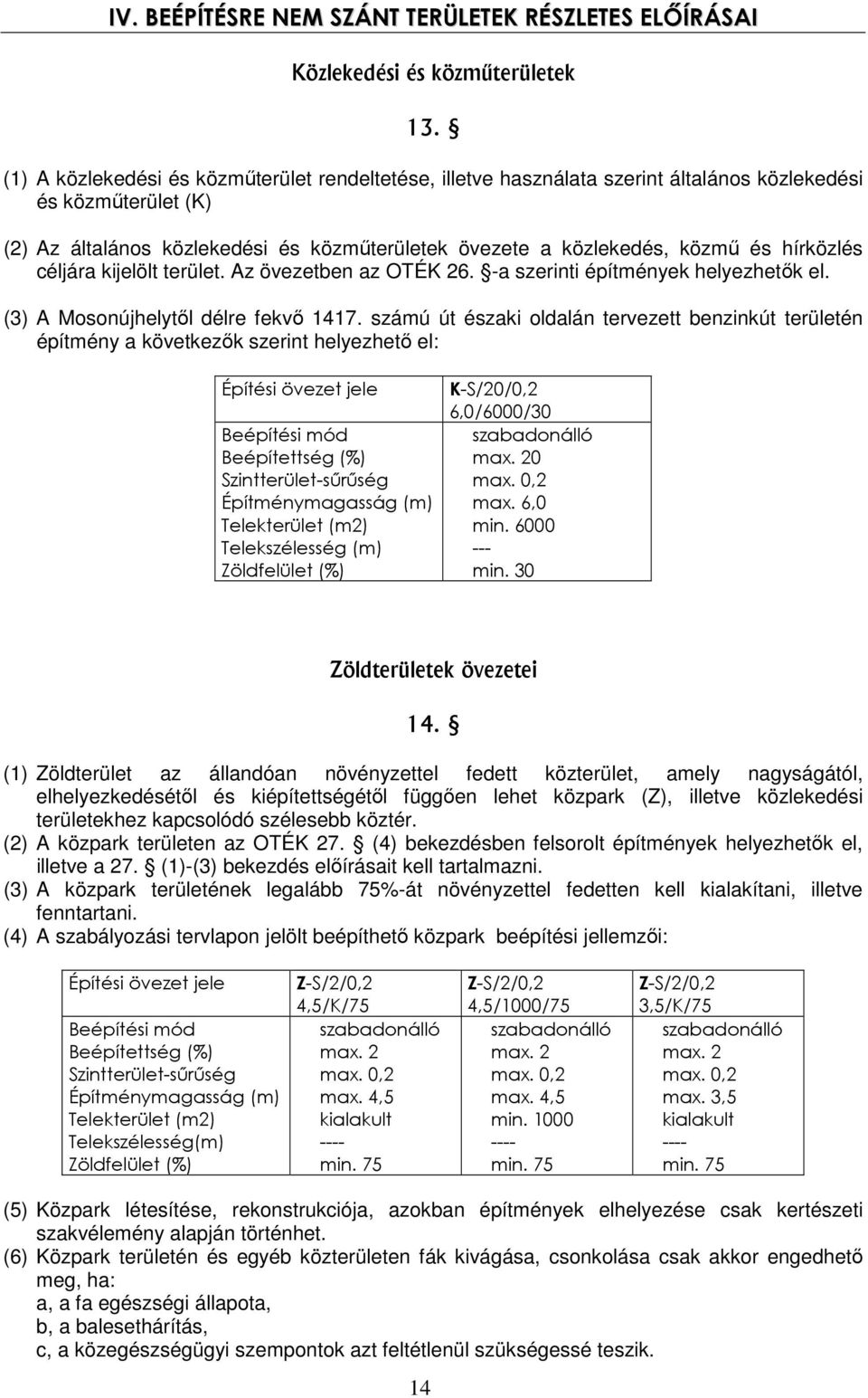 hírközlés céljára kijelölt terület. Az övezetben az OTÉK 26. -a szerinti építmények helyezhetők el. (3) A Mosonújhelytől délre fekvő 1417.