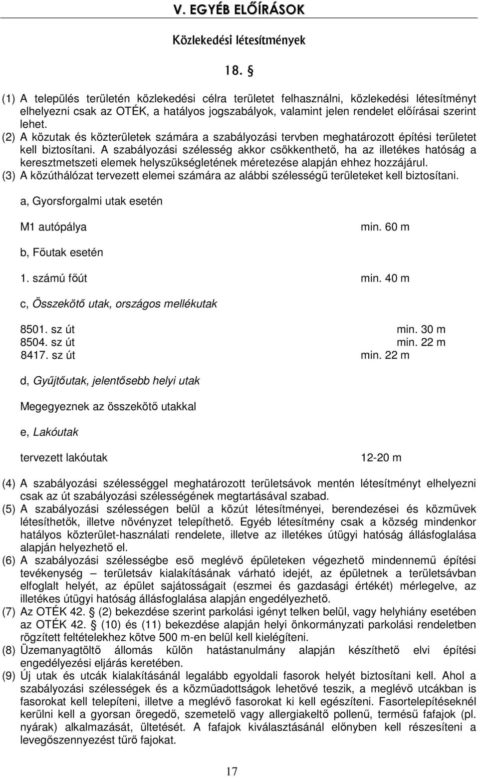 (2) A közutak és közterületek számára a szabályozási tervben meghatározott építési területet kell biztosítani.