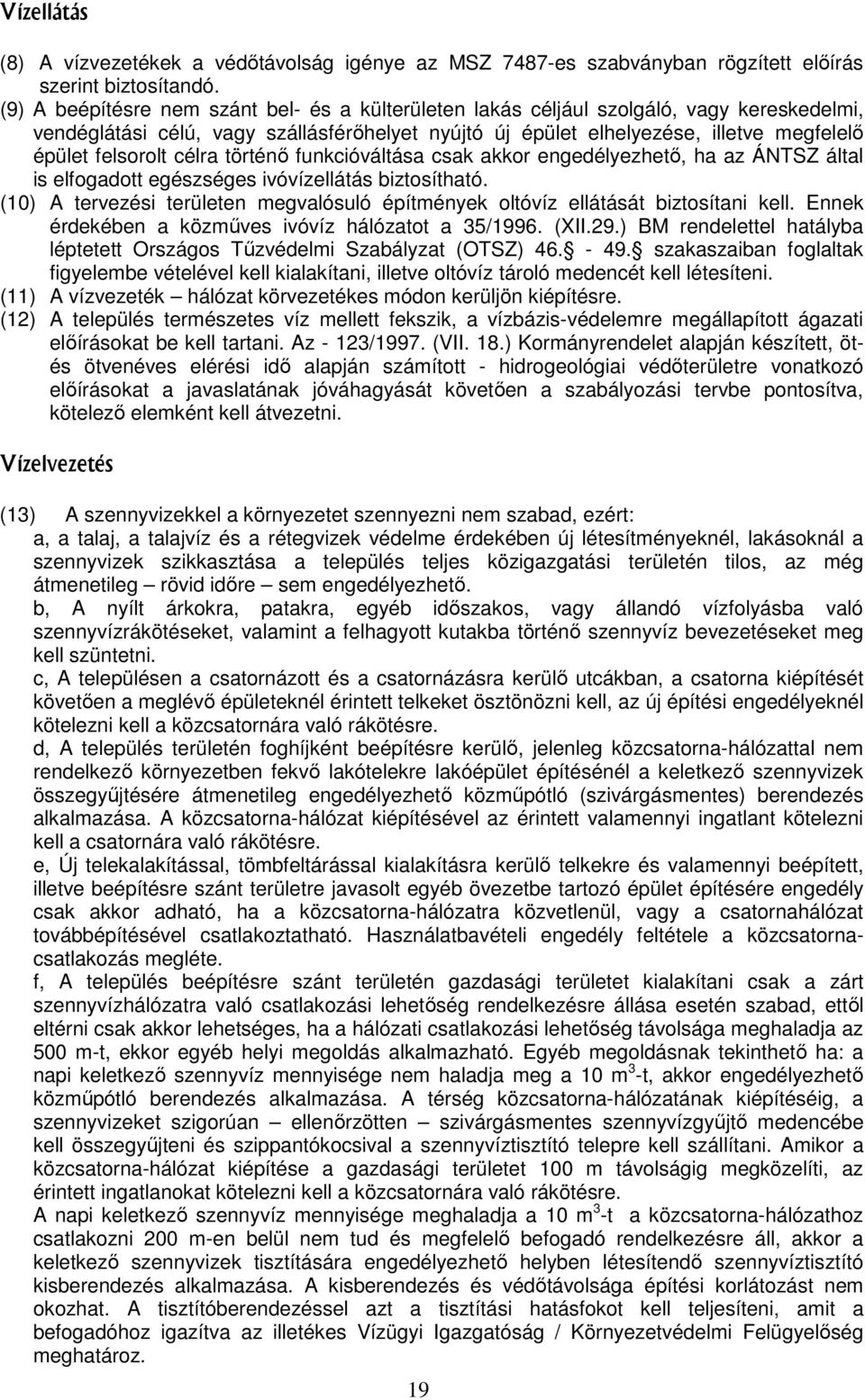 célra történő funkcióváltása csak akkor engedélyezhető, ha az ÁNTSZ által is elfogadott egészséges ivóvízellátás biztosítható.