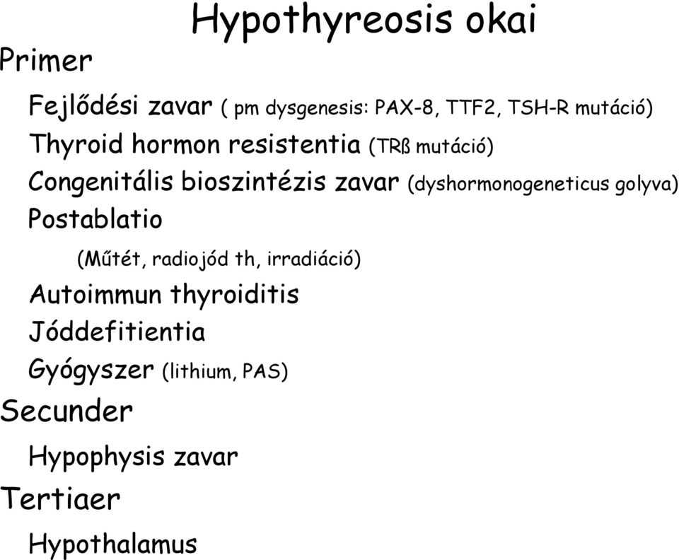 (dyshormonogeneticus golyva) Postablatio (Műtét, radiojód th, irradiáció) Autoimmun