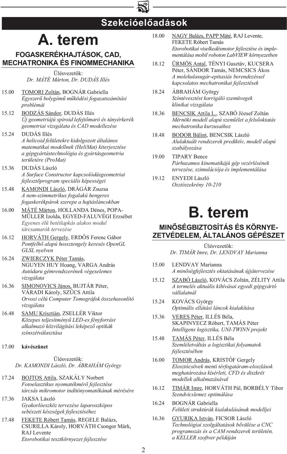 modellnek (HeliMat) kiterjesztése a gépgyártástechnológia és gyártásgeometria területére (ProMat) A Surface Constructor kapcsolódásgeometriai fejlesztprogram speciális képességei A nem-szimmetrikus