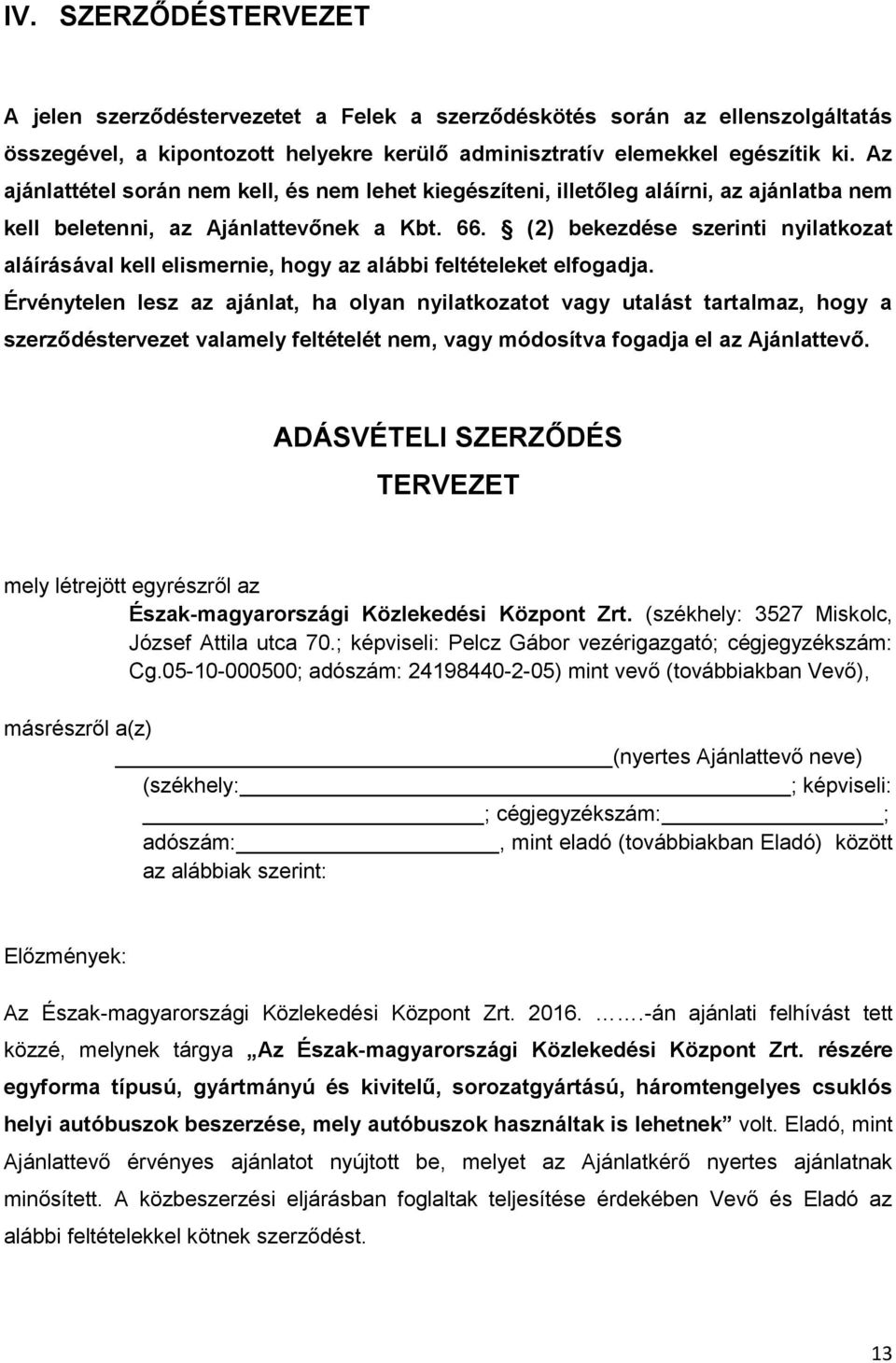 (2) bekezdése szerinti nyilatkozat aláírásával kell elismernie, hogy az alábbi feltételeket elfogadja.