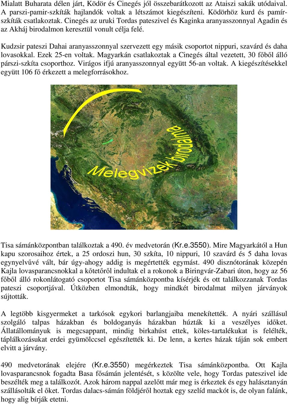 Kudzsir pateszi Dahai aranyasszonnyal szervezett egy másik csoportot nippuri, szavárd és daha lovasokkal. Ezek 25-en voltak.