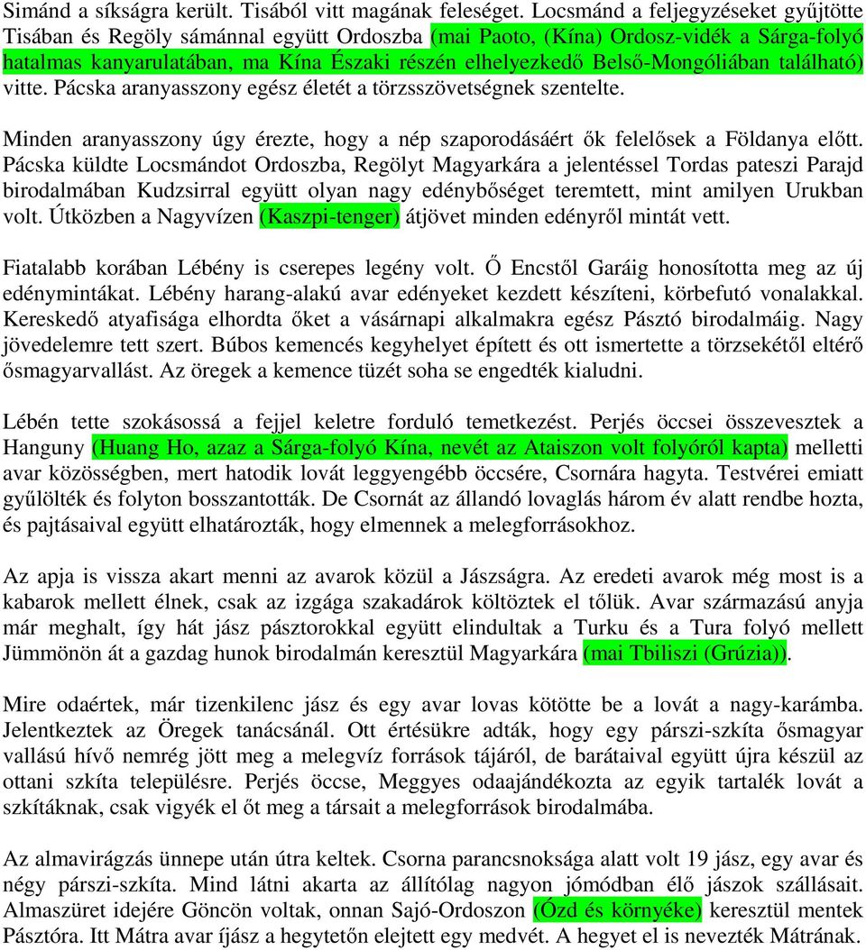 Belső-Mongóliában található) vitte. Pácska aranyasszony egész életét a törzsszövetségnek szentelte. Minden aranyasszony úgy érezte, hogy a nép szaporodásáért ők felelősek a Földanya előtt.