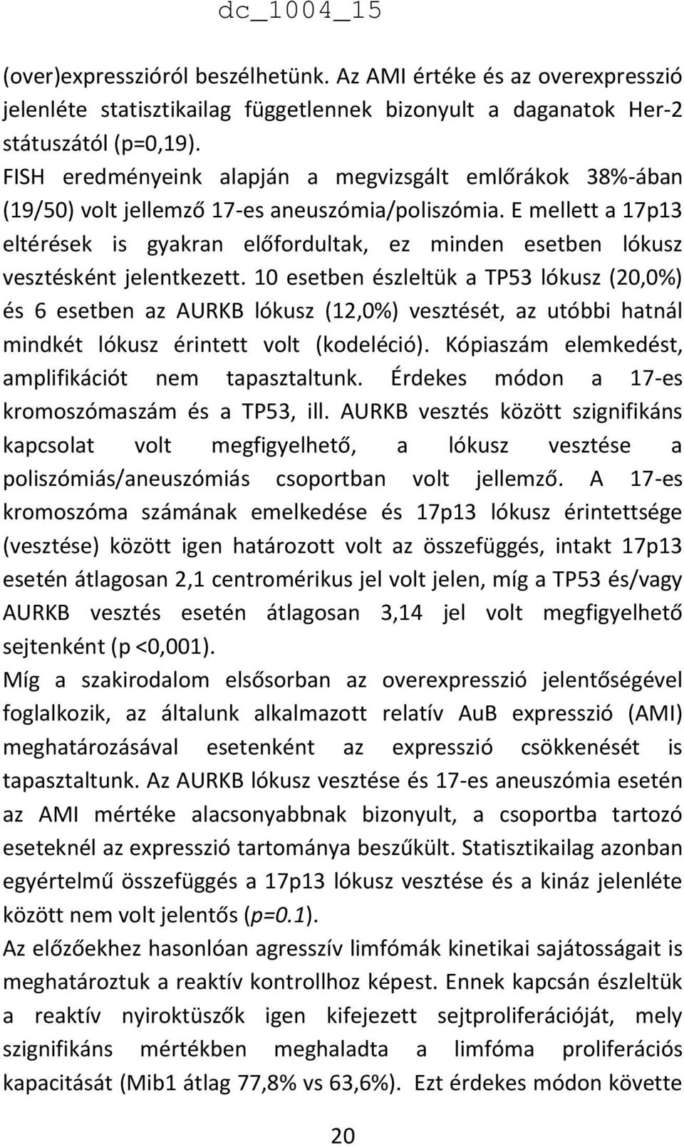 E mellett a 17p13 eltérések is gyakran előfordultak, ez minden esetben lókusz vesztésként jelentkezett.