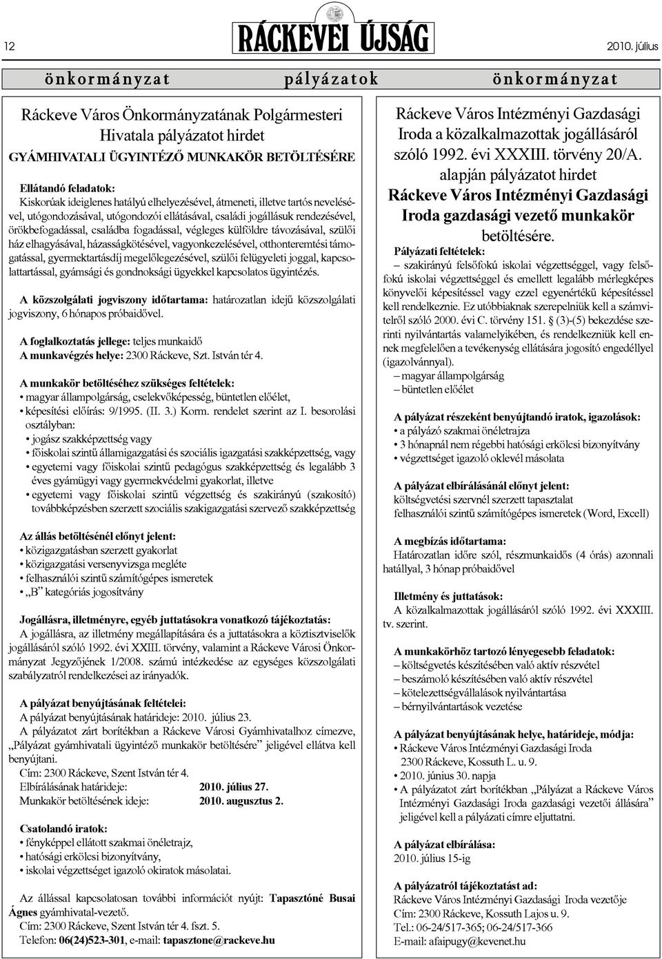 Ellátandó feladatok: Kiskorúak ideiglenes hatályú elhelyezésével, átmeneti, illetve tartós nevelésével, utógondozásával, utógondozói ellátásával, családi jogállásuk rendezésével, örökbefogadással,