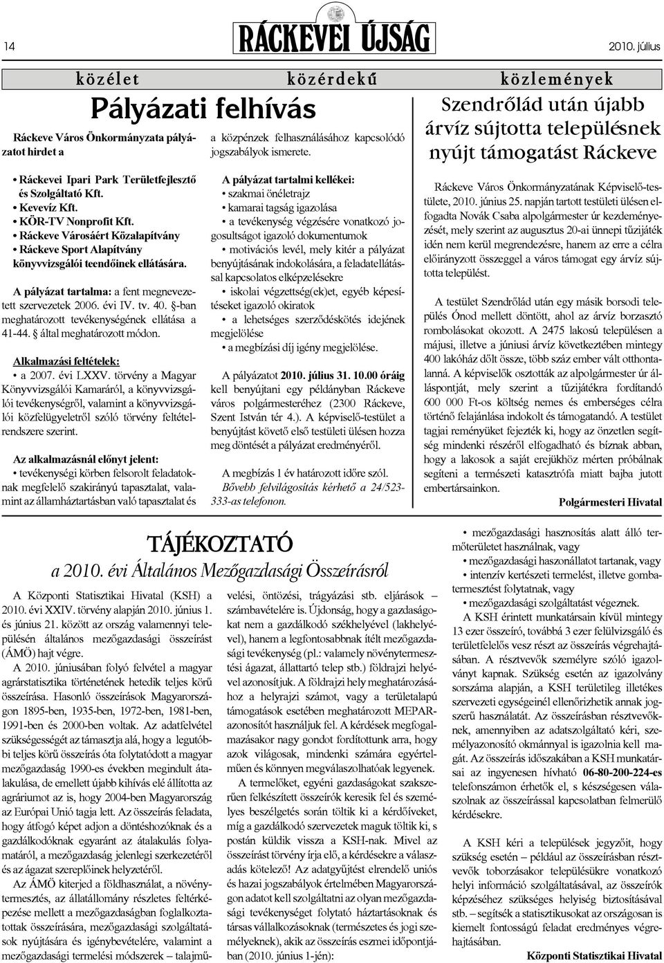 tv. 40. -ban meghatározott tevékenységének ellátása a 41-44. által meghatározott módon. Alkalmazási feltételek: a 2007. évi LXXV.