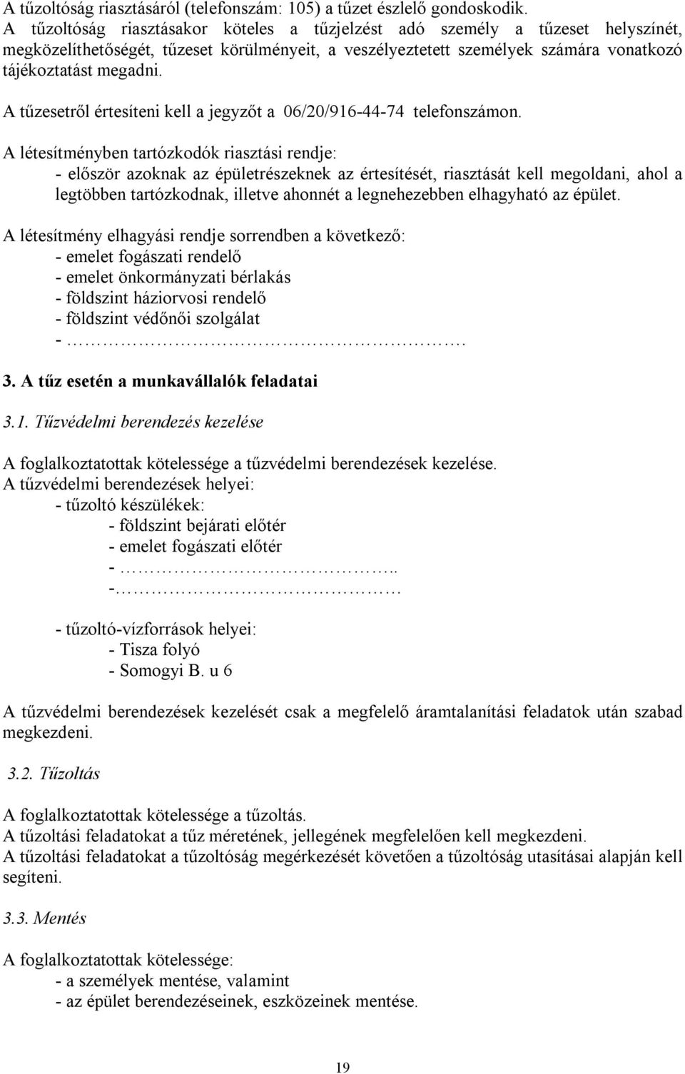 A tűzesetről értesíteni kell a jegyzőt a 06/20/916-44-74 telefonszámon.