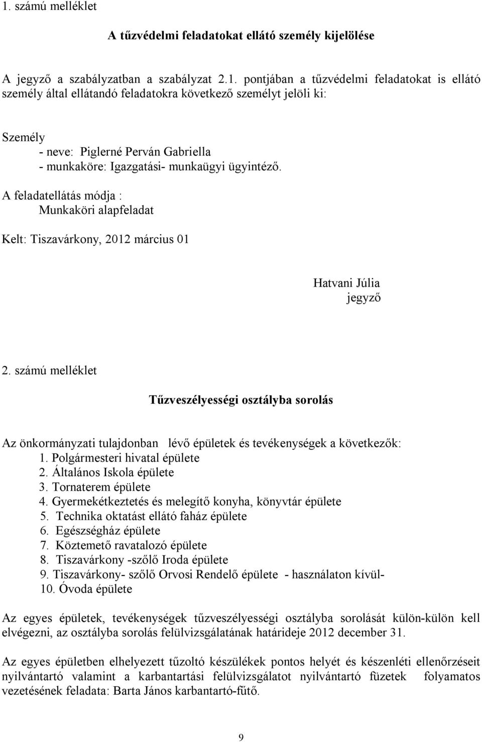 A feladatellátás módja : Munkaköri alapfeladat Kelt: Tiszavárkony, 2012 március 01 Hatvani Júlia jegyző 2.