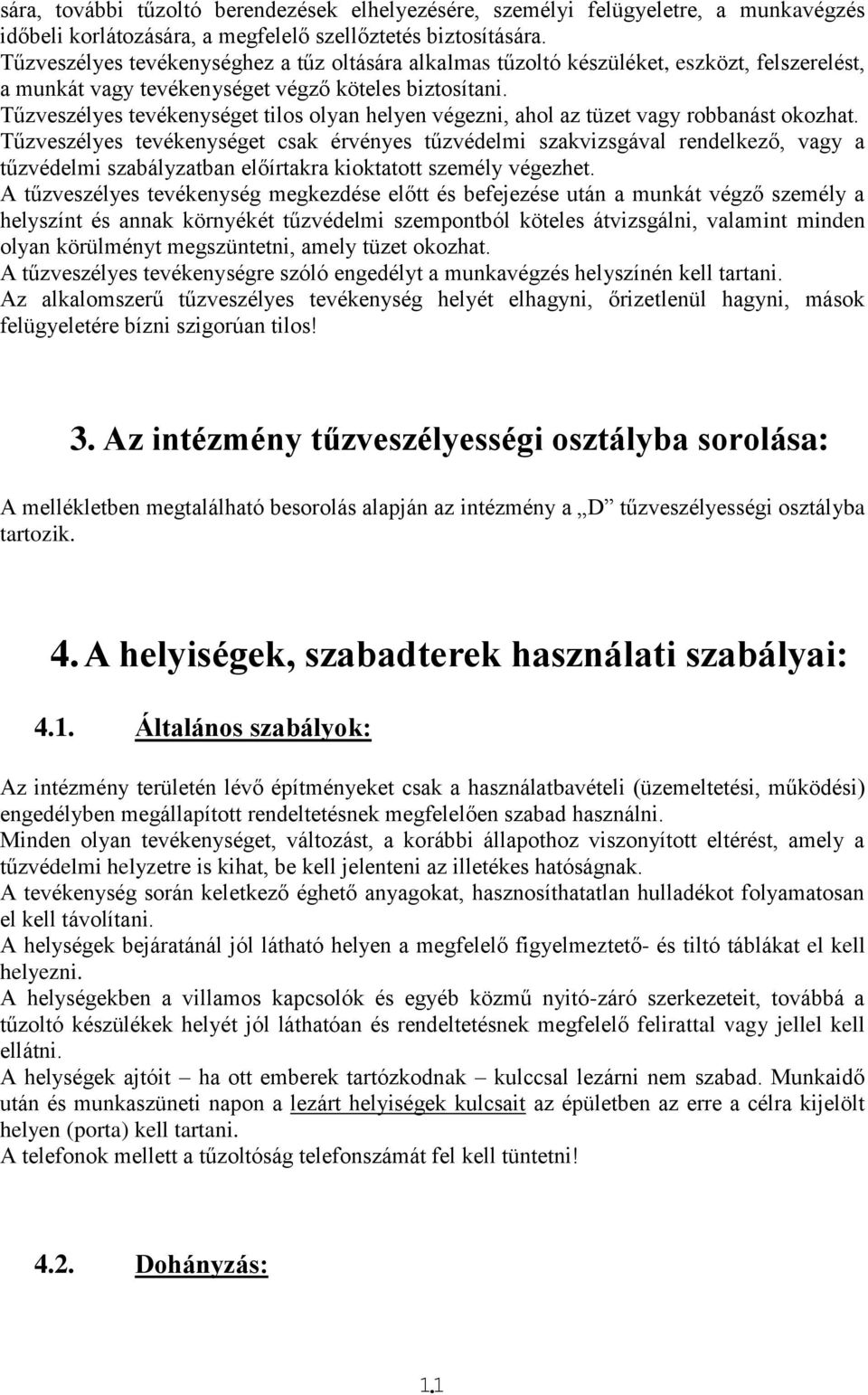 Tűzveszélyes tevékenységet tilos olyan helyen végezni, ahol az tüzet vagy robbanást okozhat.