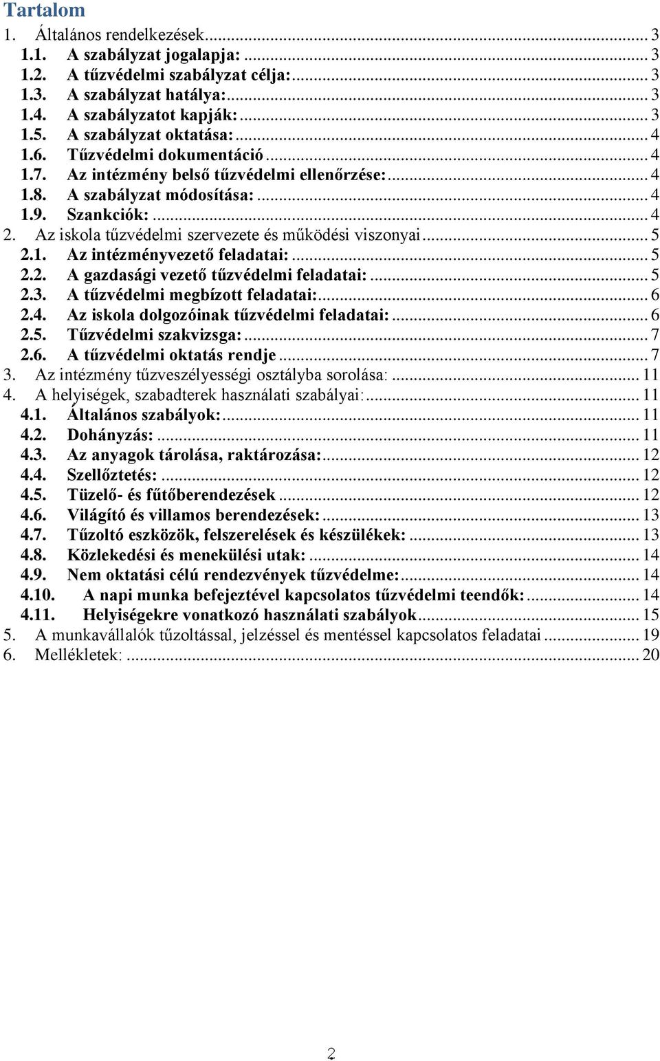 Az iskola tűzvédelmi szervezete és működési viszonyai... 5 2.1. Az intézményvezető feladatai:... 5 2.2. A gazdasági vezető tűzvédelmi feladatai:... 5 2.3. A tűzvédelmi megbízott feladatai:... 6 2.4.