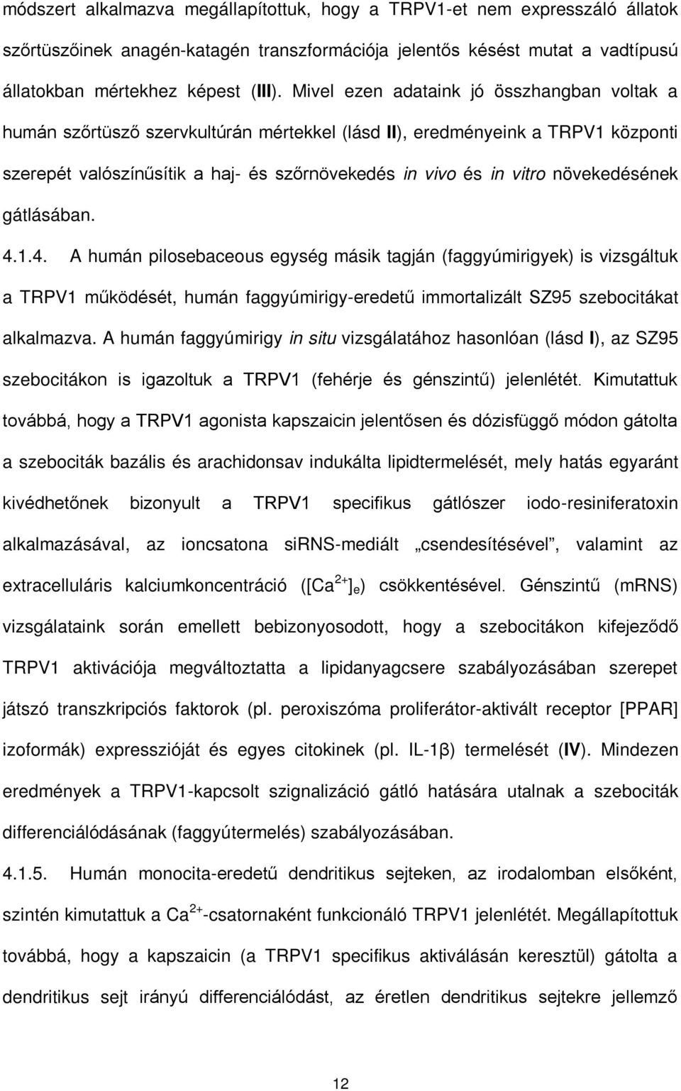 növekedésének gátlásában. 4.1.4. A humán pilosebaceous egység másik tagján (faggyúmirigyek) is vizsgáltuk a TRPV1 működését, humán faggyúmirigy-eredetű immortalizált SZ95 szebocitákat alkalmazva.