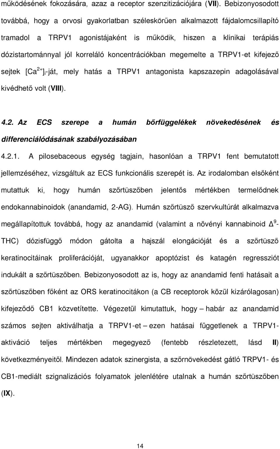 koncentrációkban megemelte a TRPV1-et kifejező sejtek [Ca 2+ ] i -ját, mely hatás a TRPV1 antagonista kapszazepin adagolásával kivédhető volt (VIII). 4.2. Az ECS szerepe a humán bőrfüggelékek növekedésének és differenciálódásának szabályozásában 4.