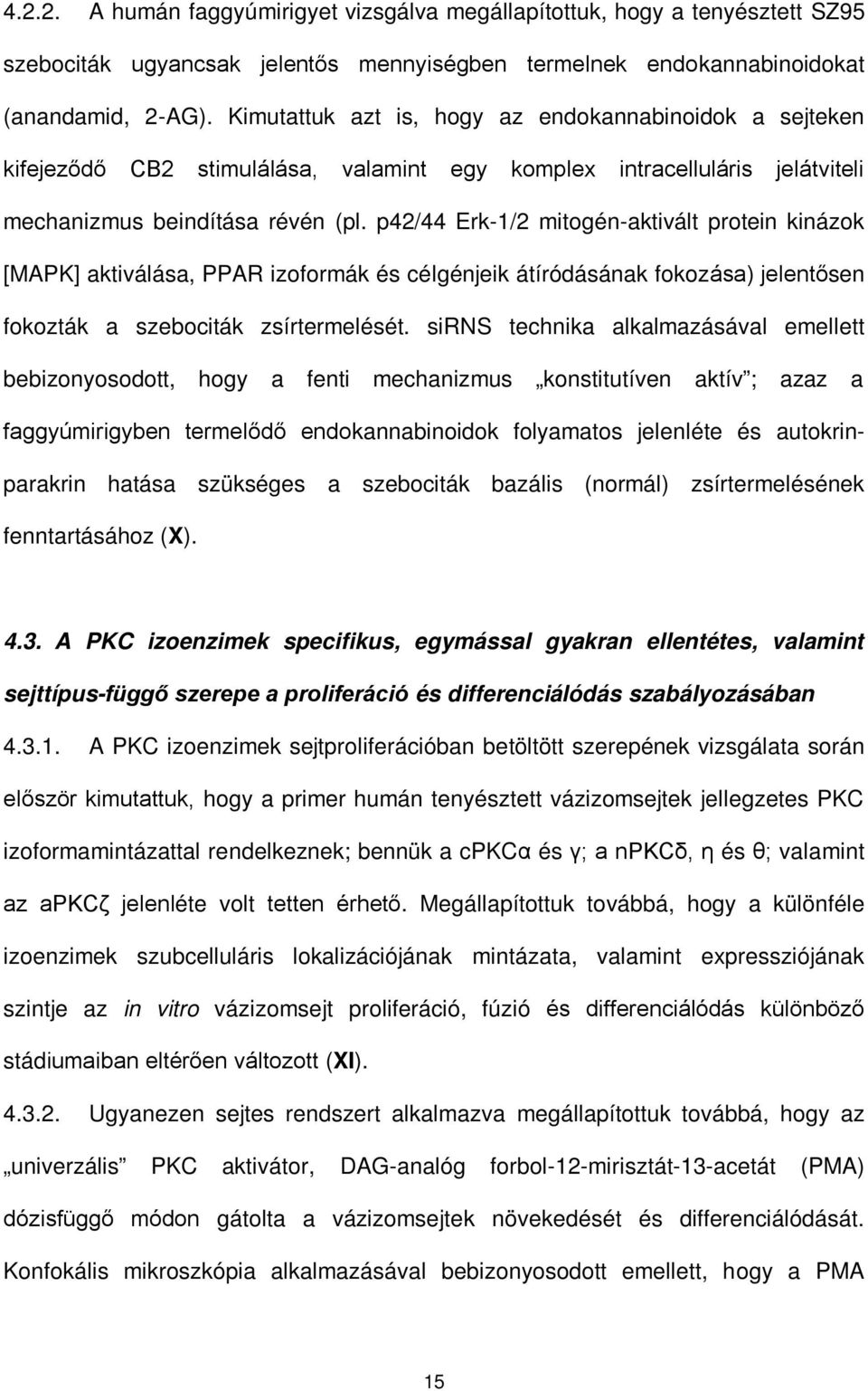 p42/44 Erk-1/2 mitogén-aktivált protein kinázok [MAPK] aktiválása, PPAR izoformák és célgénjeik átíródásának fokozása) jelentősen fokozták a szebociták zsírtermelését.