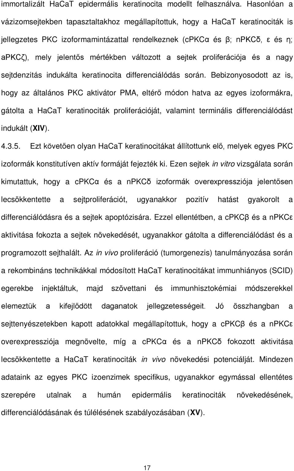 mértékben változott a sejtek proliferációja és a nagy sejtdenzitás indukálta keratinocita differenciálódás során.