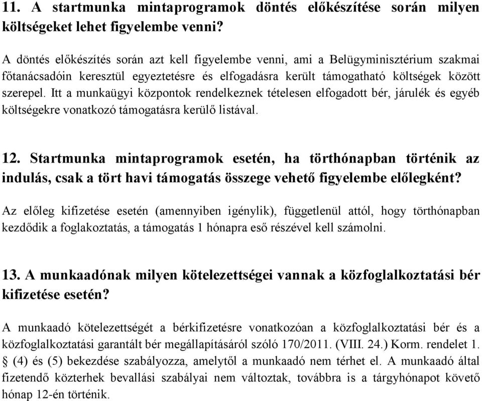 Itt a munkaügyi központok rendelkeznek tételesen elfogadott bér, járulék és egyéb költségekre vonatkozó támogatásra kerülő listával. 12.