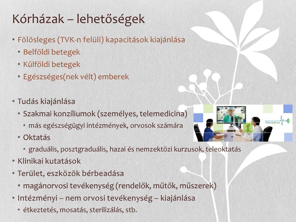 graduális, posztgraduális, hazai és nemzektözi kurzusok, teleoktatás Klinikai kutatások Terület, eszközök bérbeadása