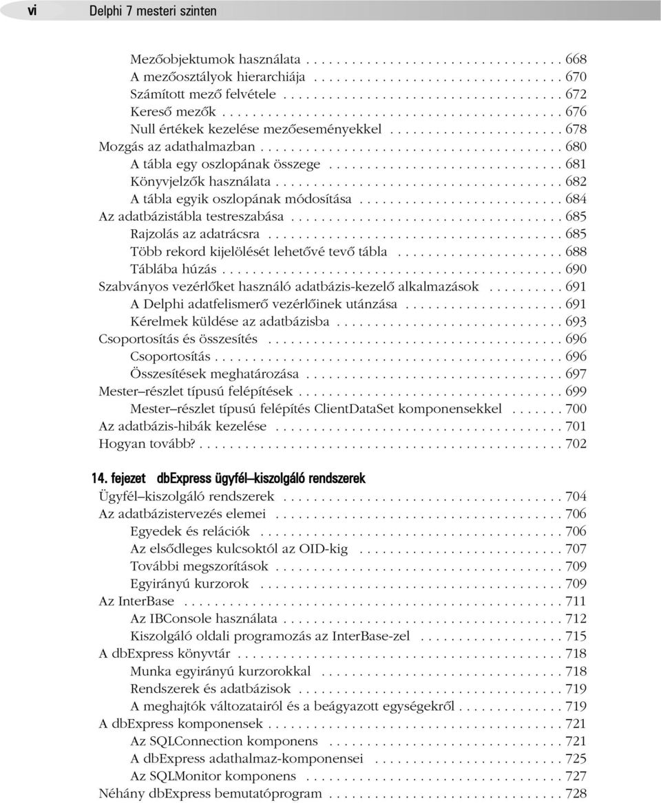 ....................................... 680 A tábla egy oszlopának összege............................... 681 Könyvjelzõk használata...................................... 682 A tábla egyik oszlopának módosítása.