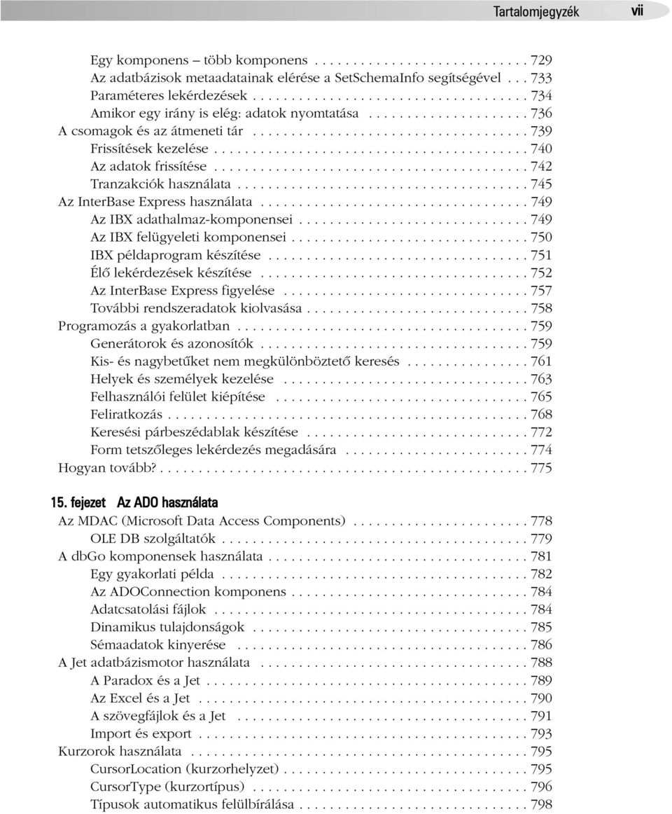 ........................................ 740 Az adatok frissítése......................................... 742 Tranzakciók használata...................................... 745 Az InterBase Express használata.