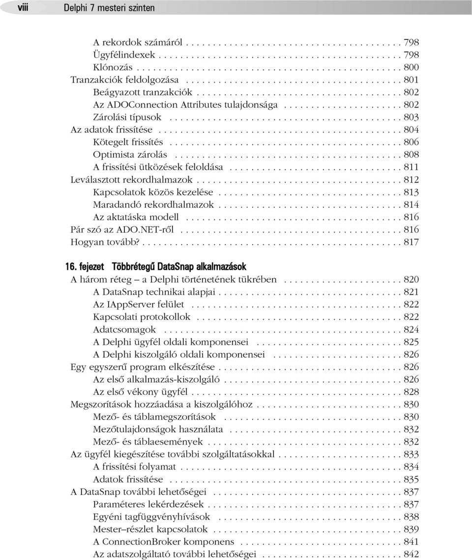 .......................................... 803 Az adatok frissítése............................................. 804 Kötegelt frissítés........................................... 806 Optimista zárolás.