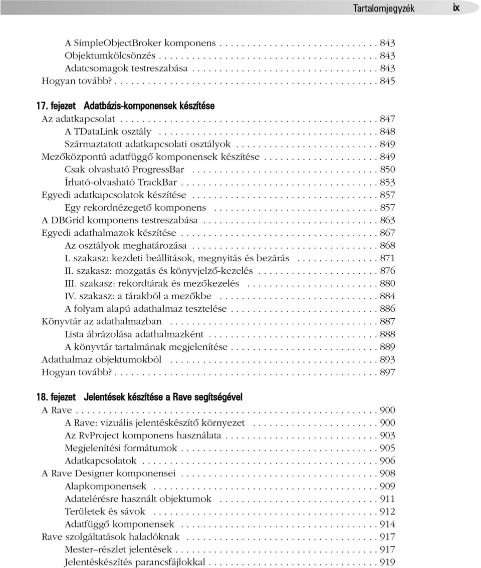 ....................................... 848 Származtatott adatkapcsolati osztályok.......................... 849 Mezõközpontú adatfüggõ komponensek készítése..................... 849 Csak olvasható ProgressBar.