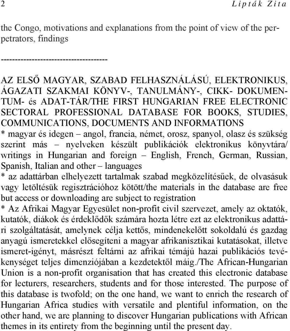 magyar és idegen angol, francia, német, orosz, spanyol, olasz és szükség szerint más nyelveken készült publikációk elektronikus könyvtára/ writings in Hungarian and foreign English, French, German,