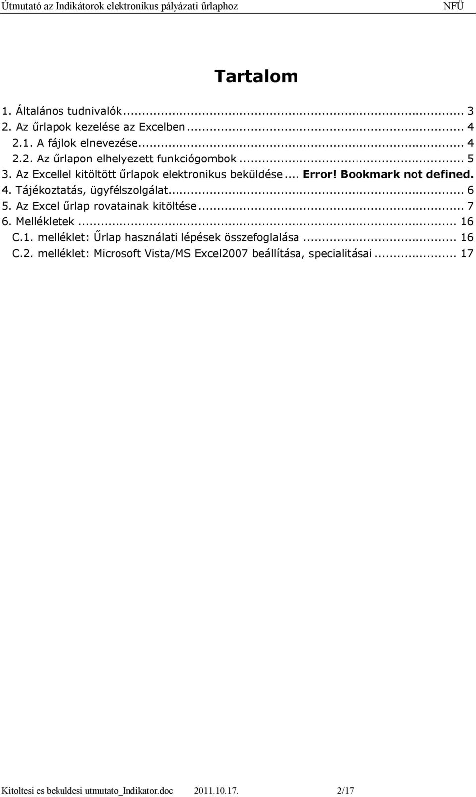 Az Excel űrlap rovatainak kitöltése... 7 6. Mellékletek... 16 C.1. melléklet: Űrlap használati lépések összefoglalása... 16 C.2.