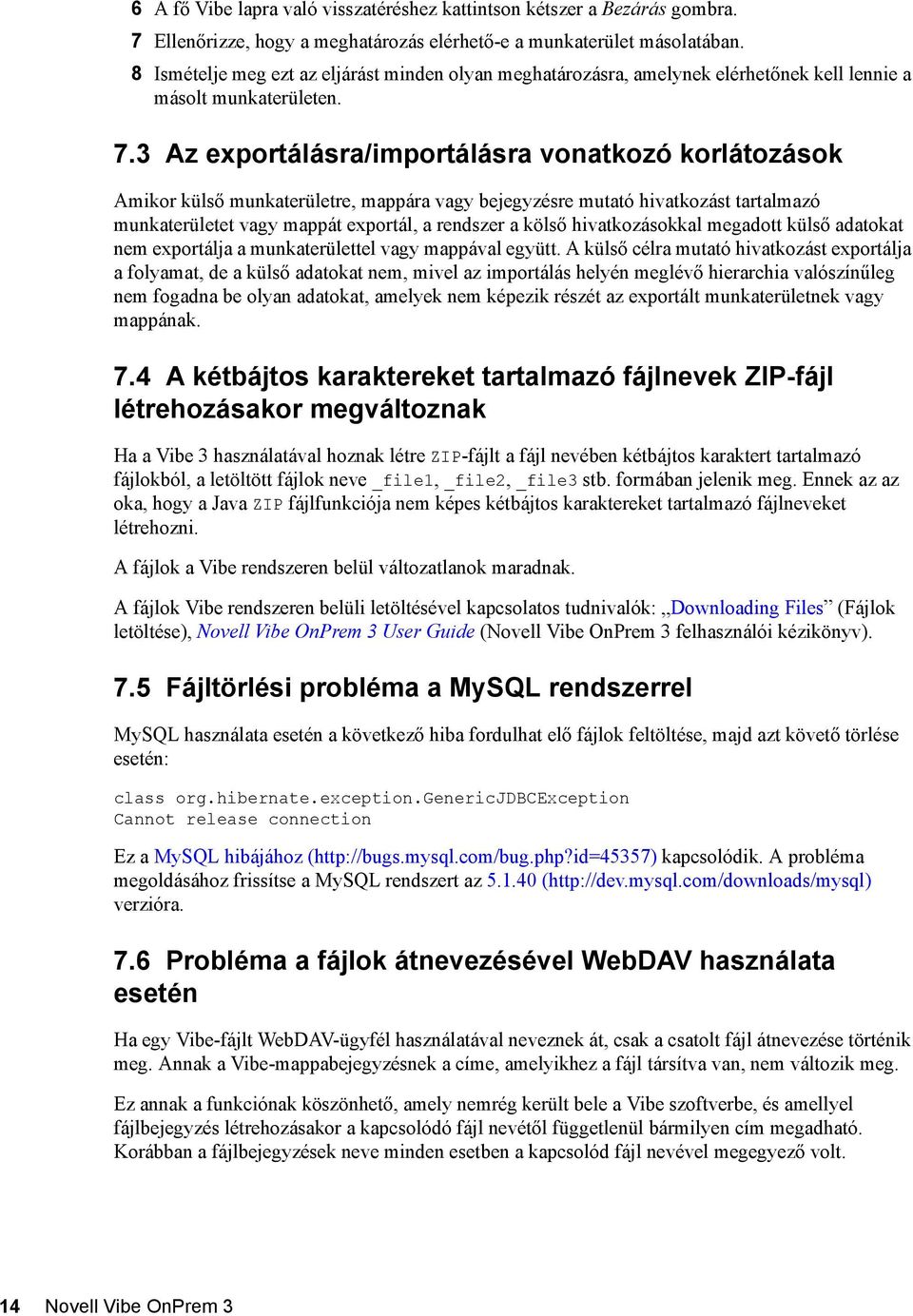 3 Az exportálásra/importálásra vonatkozó korlátozások Amikor külső munkaterületre, mappára vagy bejegyzésre mutató hivatkozást tartalmazó munkaterületet vagy mappát exportál, a rendszer a kölső