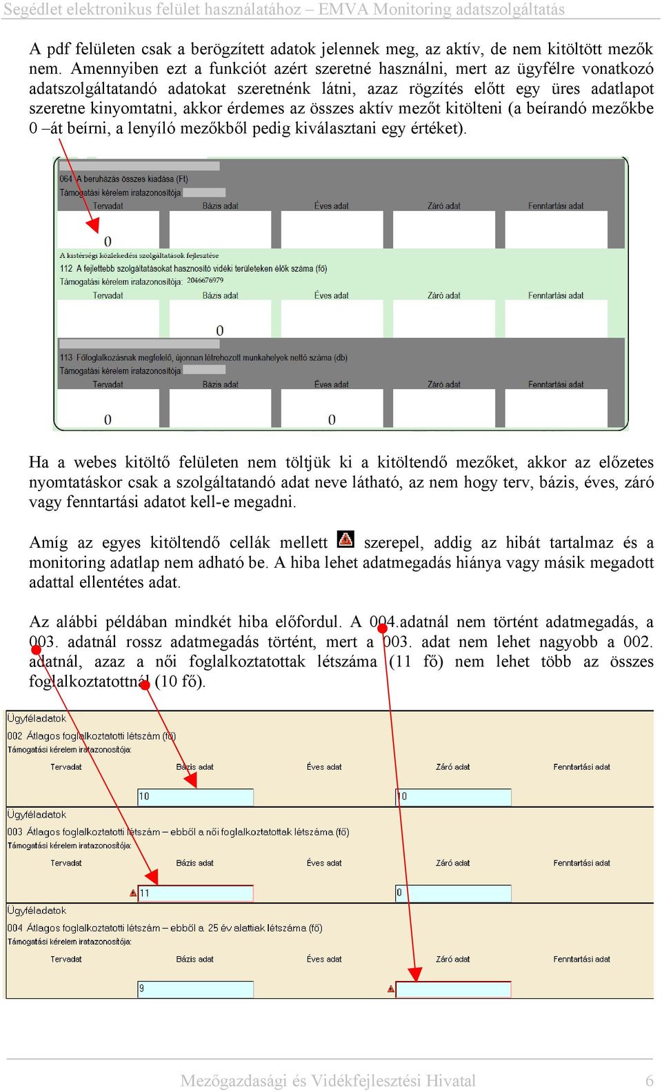 az összes aktív mezőt kitölteni (a beírandó mezőkbe 0 át beírni, a lenyíló mezőkből pedig kiválasztani egy értéket).