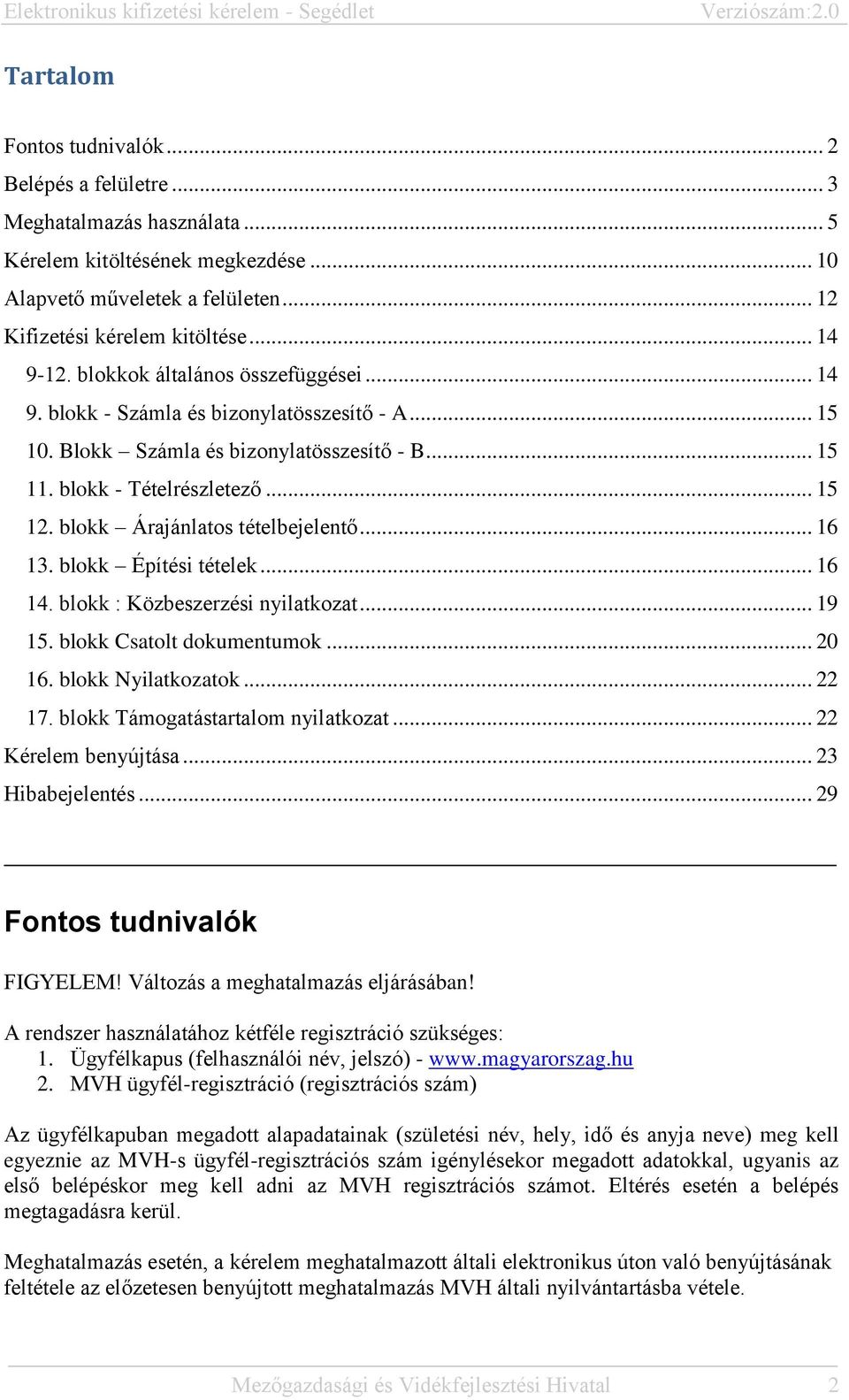 blokk Árajánlatos tételbejelentő... 16 13. blokk Építési tételek... 16 14. blokk : Közbeszerzési nyilatkozat... 19 15. blokk Csatolt dokumentumok... 20 16. blokk Nyilatkozatok... 22 17.