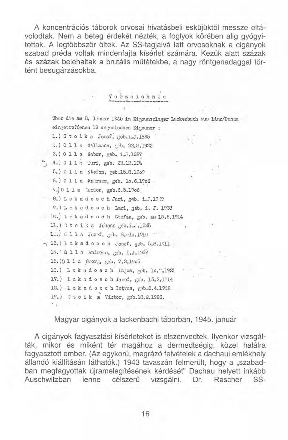 übür,!lj,9 am 8. JÖJll1sr Vf)i'zeiohnia ~-~~---~-------------- eir~;strotfen(m 19 un:;nl"iochen Zi;;eunar : '1.)s't o i ka Josef; Geb.i.J.1895 :~.) O Ils G:;llmann,g-:b. 22.8.192~ 3.