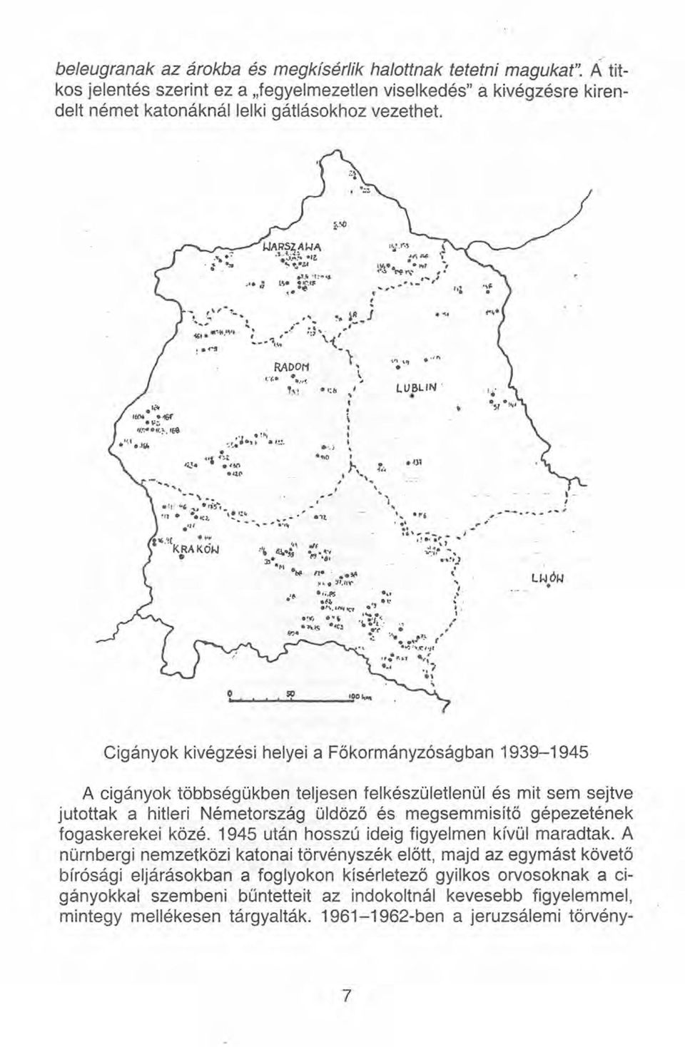 ..;,lf'--_~I Cigányok kivégzési helyei a Főkormányzóságban 1939-1945 A cigányok többségükben teljesen felkészületlenül és mit sem sejtve jutottak a hitleri Németország üldöző és