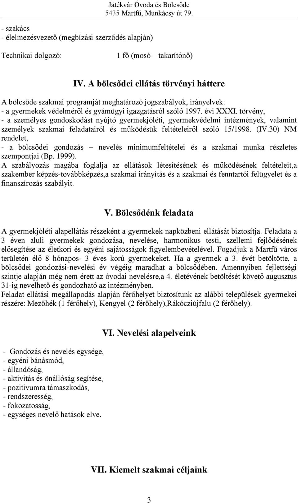 törvény, - a személyes gondoskodást nyújtó gyermekjóléti, gyermekvédelmi intézmények, valamint személyek szakmai feladatairól és működésük feltételeiről szóló 15/1998. (IV.