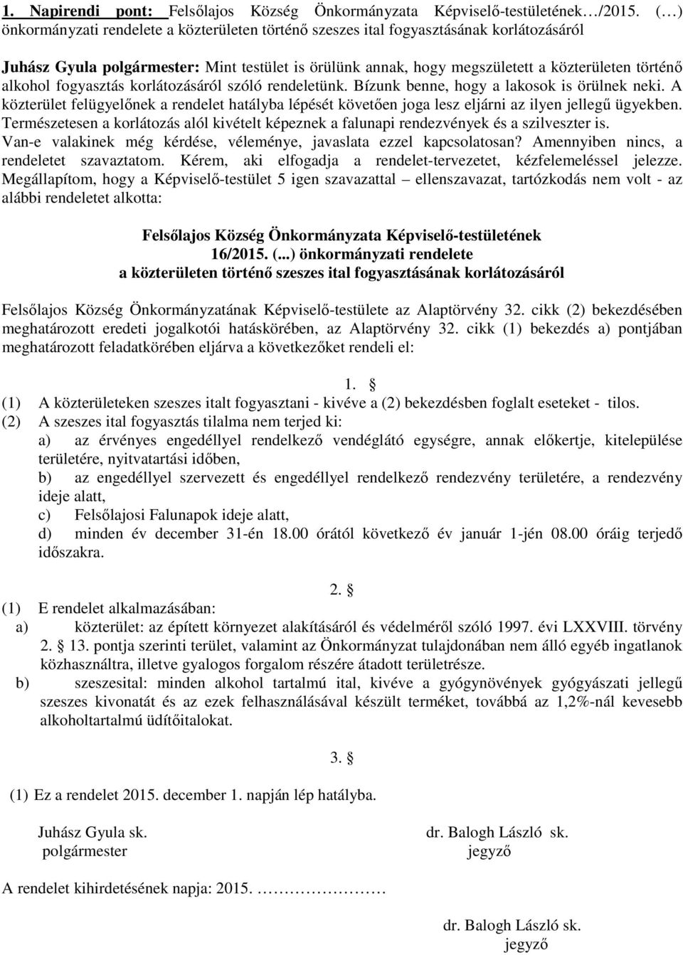 alkohol fogyasztás korlátozásáról szóló rendeletünk. Bízunk benne, hogy a lakosok is örülnek neki.