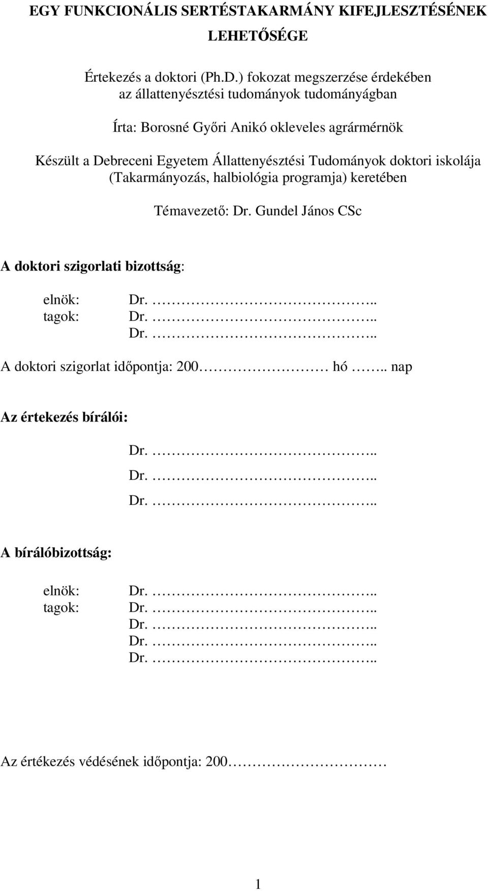 Állattenyésztési Tudományok doktori iskolája (Takarmányozás, halbiológia programja) keretében Témavezető: Dr.