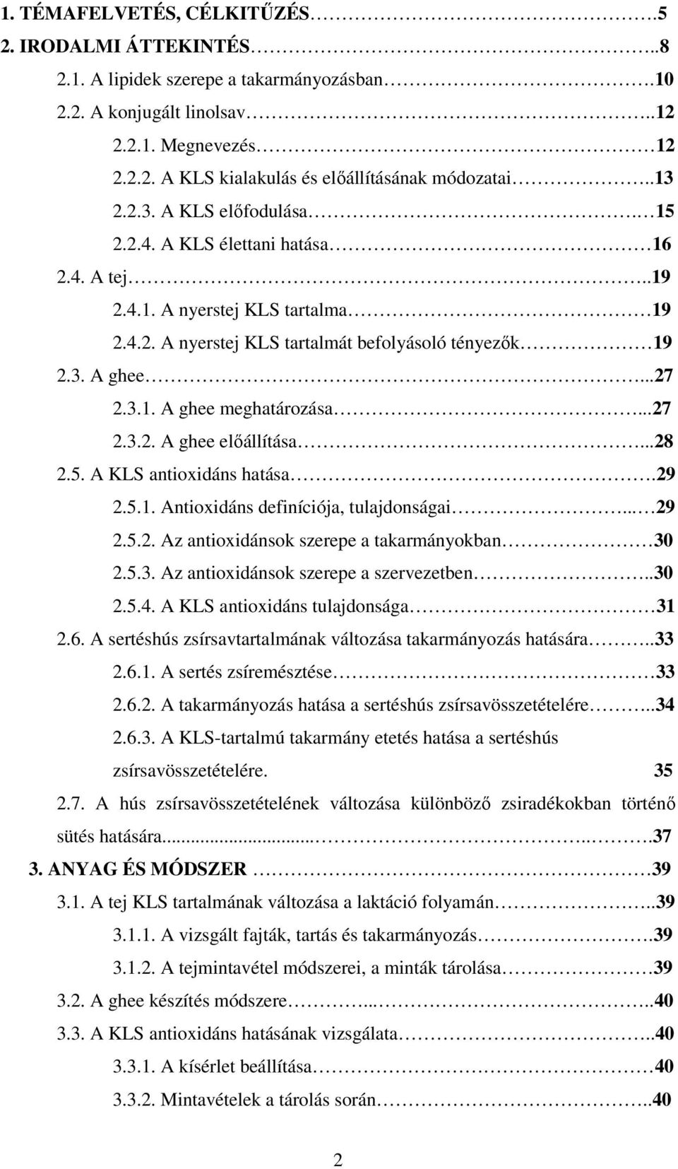 ..27 2.3.2. A ghee előállítása...28 2.5. A KLS antioxidáns hatása.29 2.5.1. Antioxidáns definíciója, tulajdonságai... 29 2.5.2. Az antioxidánsok szerepe a takarmányokban 30 2.5.3. Az antioxidánsok szerepe a szervezetben.