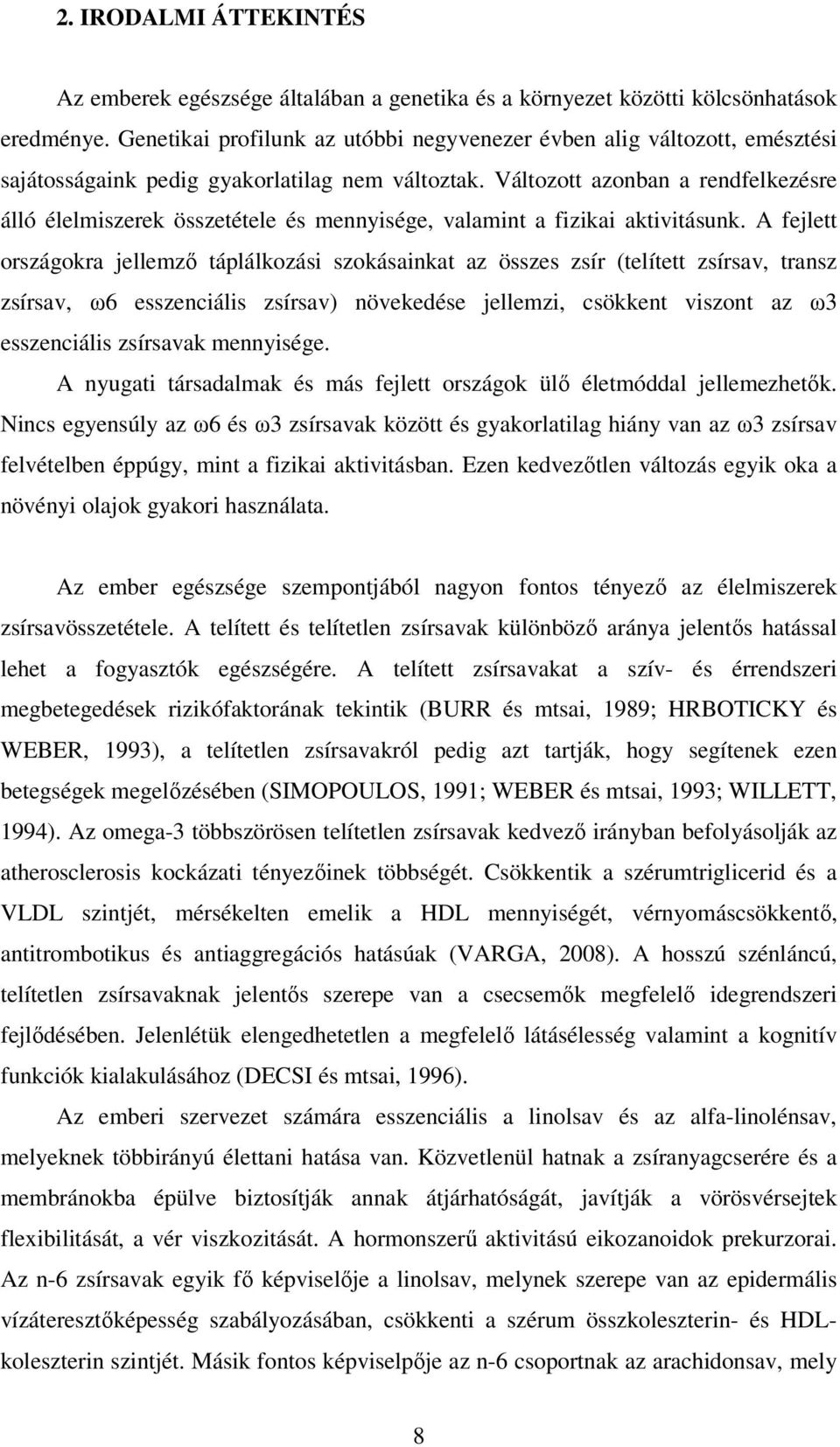 Változott azonban a rendfelkezésre álló élelmiszerek összetétele és mennyisége, valamint a fizikai aktivitásunk.