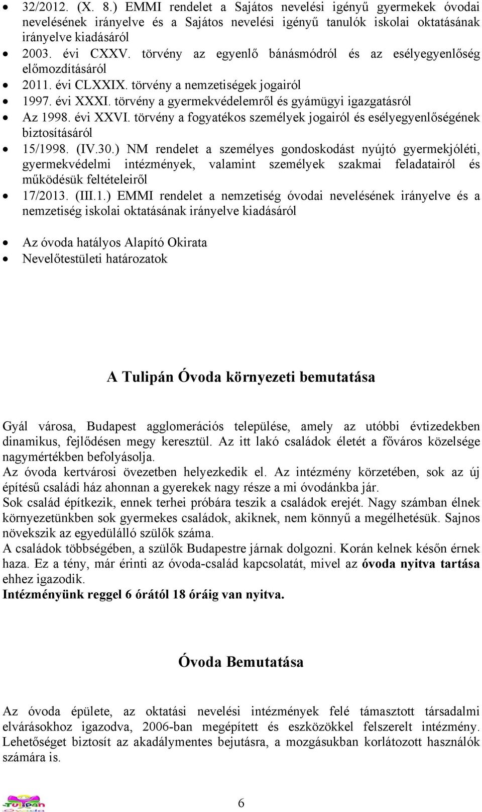 évi XXVI. törvény a fogyatékos személyek jogairól és esélyegyenlőségének biztosításáról 15/1998. (IV.30.