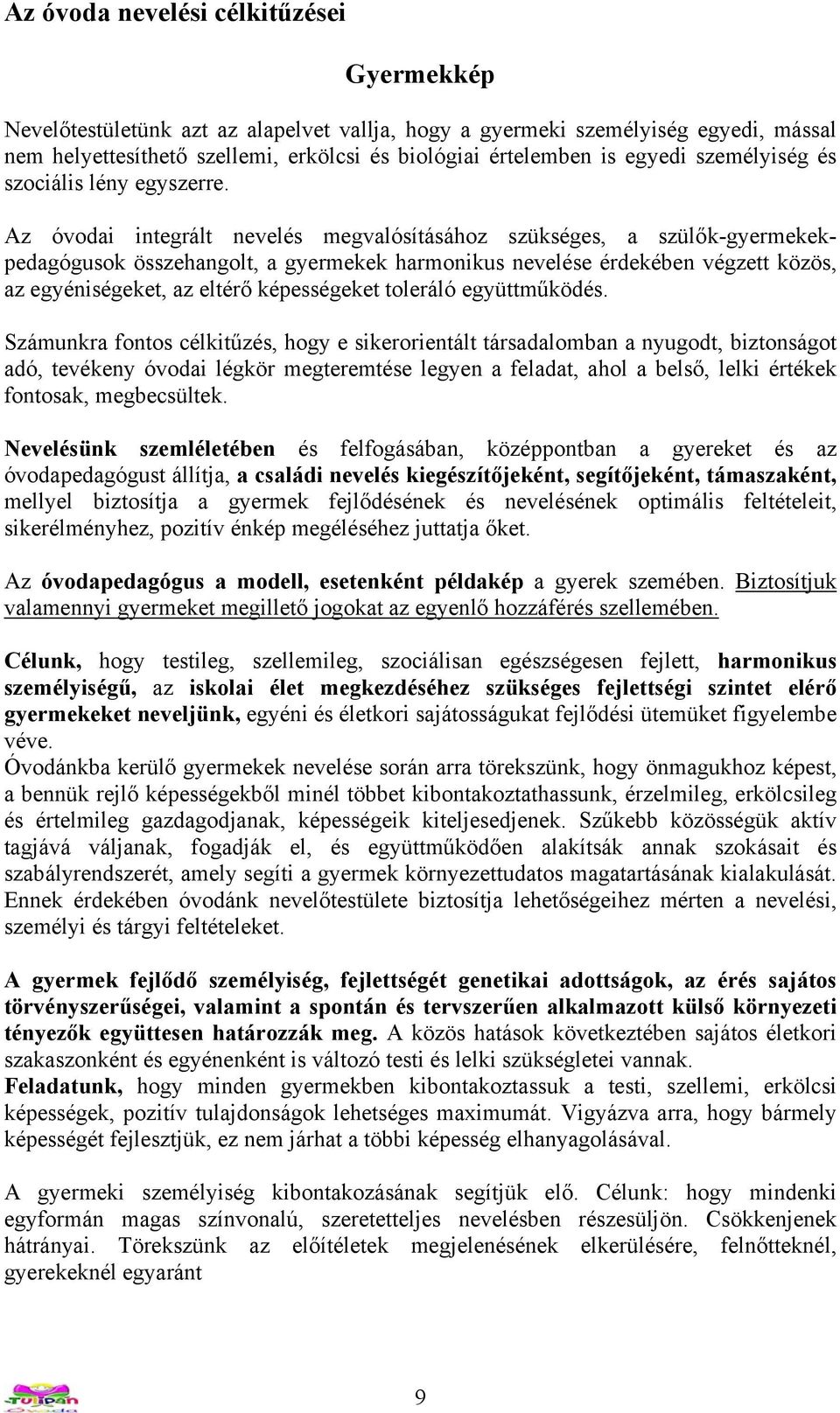 Az óvodai integrált nevelés megvalósításához szükséges, a szülők-gyermekekpedagógusok összehangolt, a gyermekek harmonikus nevelése érdekében végzett közös, az egyéniségeket, az eltérő képességeket